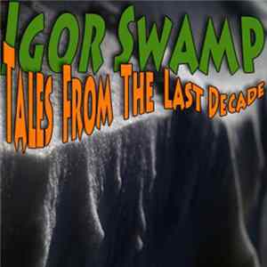 Download Igor Swamp - Tales From The Last Decade