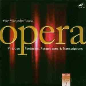 Download Yvar Mikhashoff - Virtuoso Opera Fantasies, Paraphrases & Transcriptions