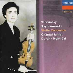Download Igor Stravinsky, Karol Szymanowski, Chantal Juillet, L'Orchestre Symphonique De Montreal, Charles Dutoit - Violin Concertos
