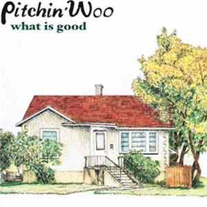 Download Pitchin' Woo - What Is Good