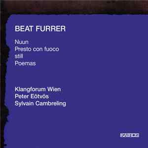 Download Beat Furrer - Klangforum Wien, Peter Eötvös, Sylvain Cambreling - Nuun / Presto Con Fuoco / Still / Poemas