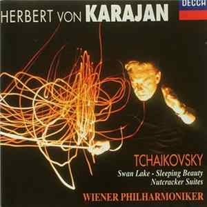 Download Herbert Von Karajan, Tchaikovsky, Wiener Philharmoniker - Swan Lake - Sleeping Beauty - Nutcracker Suites