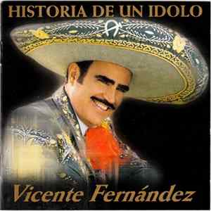 Download Vicente Fernandez - Historia De Un Idolo