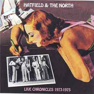 Download Hatfield & The North - Live Chronicles 1973-1975