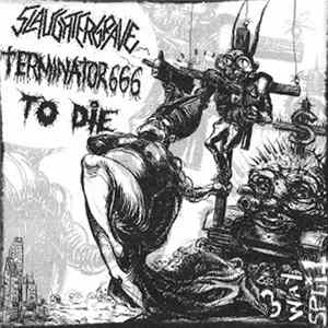 Download Slaughtergrave / Terminator666 / To Die - 3 Way Split