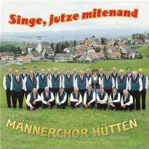 Download Männerchor Hütten - Singe, Jutze Mitenand