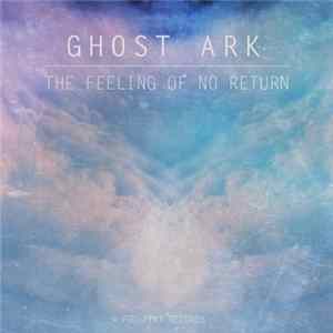 Download Ghost Ark - The Feeling Of No Return