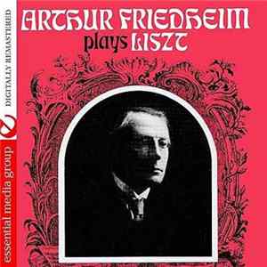 Download Arthur Friedheim, Liszt - Arthur Friedheim Plays Liszt