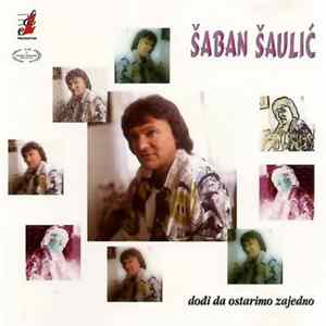Download Šaban Šaulić - Dođi Da Ostarimo Zajedno