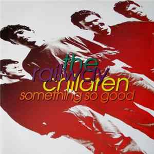 Download The Railway Children - Something So Good
