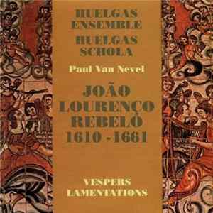 Download João Lourenço Rebelo, Huelgas Ensemble, Huelgas Schola, Paul Van Nevel - Vespers Lamentations