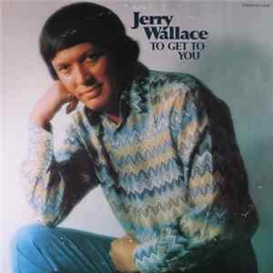 Download Jerry Wallace - To Get To You