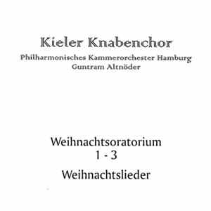 Download Kieler Knabenchor / Philharmonisches Kammerorchester Hamburg / Guntram Altnöder - Weihnachtsoratorium 1-3 / Weihnachtslieder