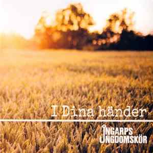 Download Ingarps Ungdomskör - I Dina Händer
