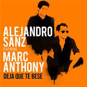 Download Alejandro Sanz Featuring Marc Anthony - Deja Que Te Bese