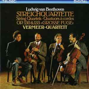 Download Ludwig van Beethoven, Vermeer-Quartett - Streichquartette Op. 130 & 133 »Große Fuge«