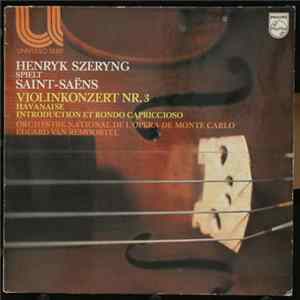 Download Henryk Szeryng Spielt Saint-Saëns, Orchestre National De L'Opéra De Monte-Carlo, Eduard Van Remoortel - Violinkonzert Nr. 3 / Havanaise / Introduction Et Rondo Capriccioso