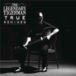 Download The Legendary Tigerman - True Remixed