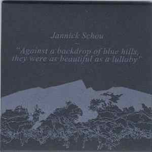 Download Jannick Schou - Against A Backdrop Of Blue Hills, They Were As Beautiful As A Lullaby