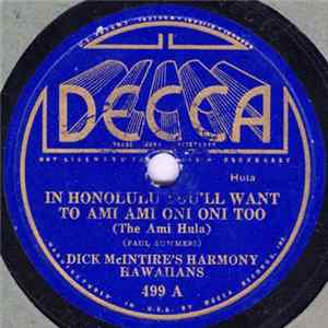 Download Dick McIntire's Harmony Hawaiians - In Honolulu You'll Want to Ami Ami Oni Oni Too (The Ami Hula) / My Tani (My Man)