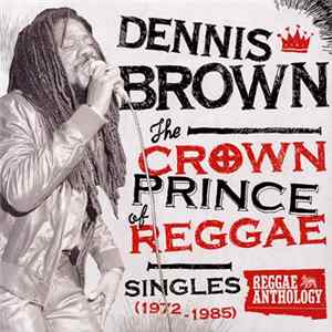 Download Dennis Brown - The Crown Prince Of Reggae: Singles (1972-1985)