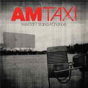 Download AM Taxi - We Don't Stand A Chance