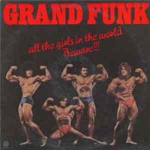 Download Grand Funk - All The Girls In The World Beware!!!