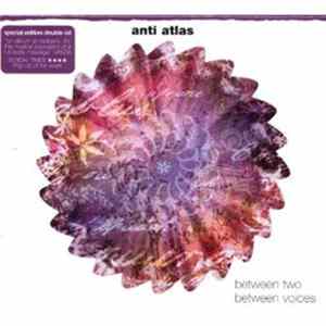 Download Anti Atlas - Between Two / Between Voices