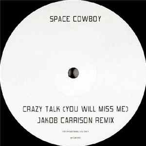 Download Space Cowboy - Crazy Talk (You Will Miss Me) (Jakob Carrison Remix)