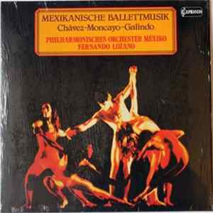 Download José Pablo Moncayo / Blas Galindo / Carlos Chávez - Philharmonisches Orchester Mexico / Fernando Lozano - Mexikanische Ballettmusik