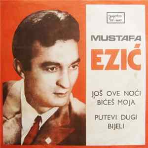 Download Mustafa Ezić - Još Ove Noći Bićeš Moja / Putevi Dugi Bijeli