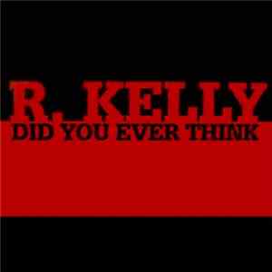 Download R. Kelly - Did You Ever Think