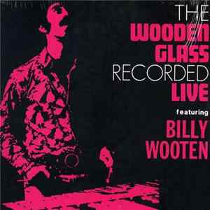Download The Wooden Glass Featuring Billy Wooten - The Wooden Glass Recorded Live