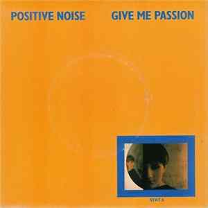 Download Positive Noise - Give Me Passion