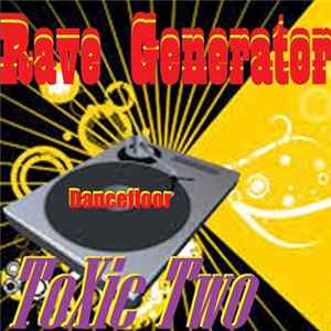 Download Toxic Two - Rave Generator (Remixes)