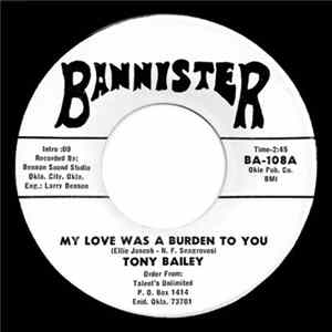 Download Tony Bailey - My Love Was A Burden To You / Cry A Little Softer Heart