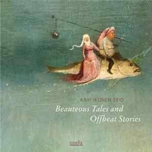 Download Kari Ikonen Trio - Beauteous Tales And Offbeat Stories