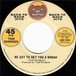 Download Todd Rundgren - We Got To Get You A Woman / I Saw The Light