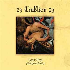 Download 23 Trublion 23 - Sans Titre (Deuxième Partie)