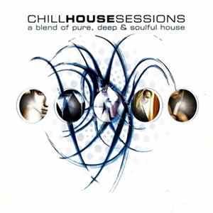 Download Various - Chill House Sessions (A Blend Of Pure, Deep & Soulful House)