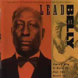 Download Lead Belly - Gwine Dig A Hole To Put The Devil In - The Library Of Congress Recordings, Volume Two