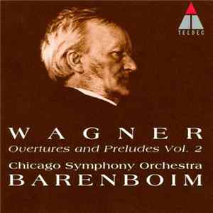 Download Wagner, Chicago Symphony Orchestra, Barenboim - Overtures And Preludes Vol.2