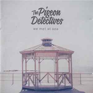 Download The Pigeon Detectives - We Met At Sea
