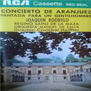 Download Joaquín Rodrigo, Regino Sainz De La Maza, Orquesta Manuel De Falla - Concierto De Aranjuez - Fantasía Para Un Gentilhombre
