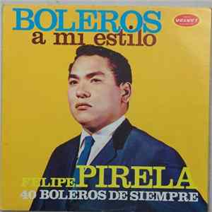 Download Felipe Pirela - Boleros A Mi Estilo - 40 Boleros De Siempre