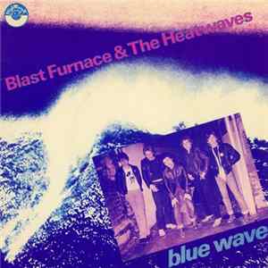 Download Blast Furnace & The Heatwaves - Blue Wave