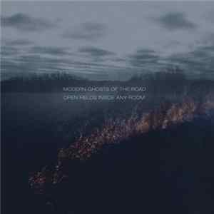 Download Modern Ghosts Of The Road - Open Fields Inside Any Room