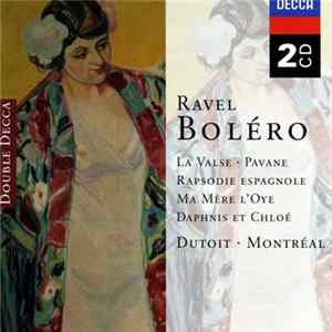 Download Ravel - Dutoit • Montréal - Boléro • La Valse • Pavane • Rapsodie Espagnole • Ma Mère L'Oye • Daphnis Et Chloé