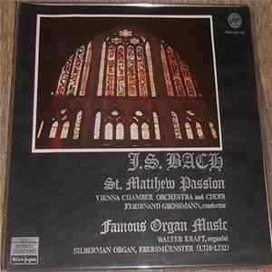 Download Johann Sebastian Bach, Vienna Chamber Orchestra, Vienna Chamber Choir, Walter Kraft, Ferdinand Grossmann - St. Matthew Passion / Famous Organ Music