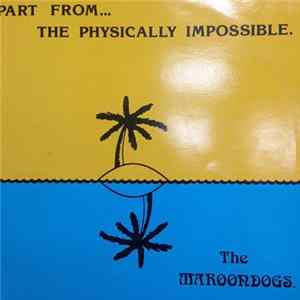 Download The Maroondogs - Apart From ... The Physically Impossible